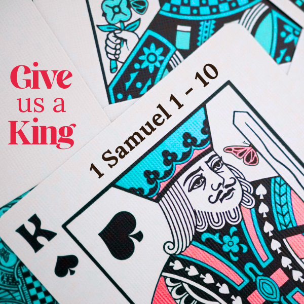 Give us a King: 1 Samuel 1-10